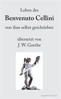 Leben des Benvenuto Cellini von ihm selbst geschrieben