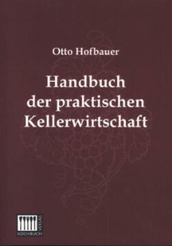 Handbuch Der Praktischen Kellerwirtschaft