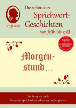 Morgenstund hat Gold im Mund, Die schönsten Sprichwort-Geschichten von früh bis spät für Menschen mit Demenz, 3 Teile