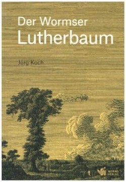 Der Wormser Lutherbaum