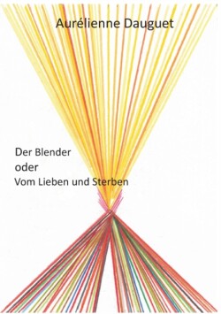 Blender oder Vom Lieben und Sterben