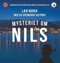 Mysteriet om Nils. Lær norsk med en spennende historie. Norskkurs for deg som kan noe norsk fra før (nivå B1-B2).