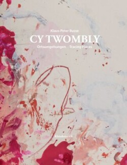 CY TWOMBLY. Ortsumgehungen Tracing Places