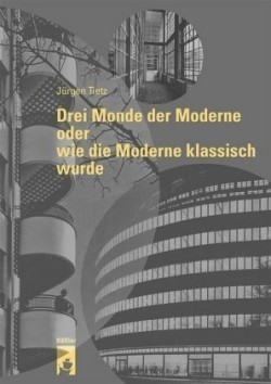 Drei Monde der Moderne oder wie die Moderne klassisch wurde