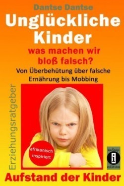 Unglückliche Kinder - was machen wir bloß falsch? Von Überbehütung über falsche Ernährung bis Mobbing