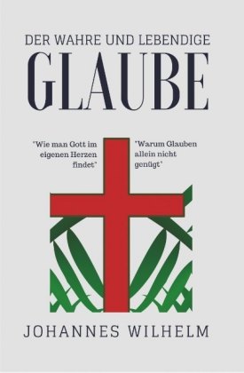 Der wahre und lebendige Glaube!