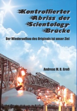 Kontrollierter Abriss der Scientology-Brucke - Der Wiederaufbau des Originals ist unser Ziel