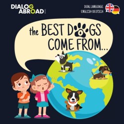Best Dogs Come From... (Dual Language English-Deutsch) A Global Search to Find the Perfect Dog Breed