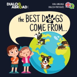 Best Dogs Come From... (Dual Language English-Português) A Global Search to Find the Perfect Dog Breed