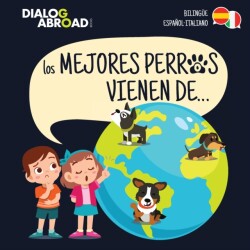 mejores perros vienen de... (Bilingüe Español-Italiano) Una busqueda global para encontrar a la raza de perro perfecta