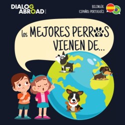 mejores perros vienen de... (Bilingüe Español-Português) Una busqueda global para encontrar a la raza de perro perfecta