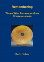 Remembering.Those Who Remember Gain Consciousness