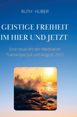 Geistige Freiheit im Hier und Jetzt