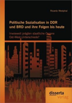 Politische Sozialisation in DDR und BRD und ihre Folgen bis heute