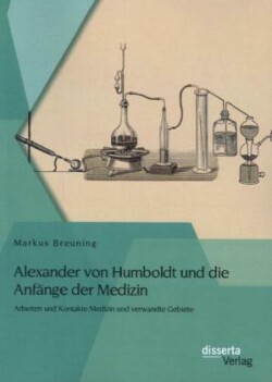 Alexander von Humboldt und die Anfänge der Medizin
