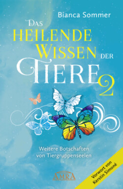 DAS HEILENDE WISSEN DER TIERE Band 2: Weitere Botschaften von Tiergruppenseelen