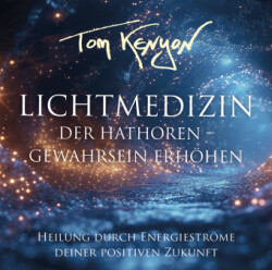 LICHTMEDIZIN DER HATHOREN - GEWAHRSEIN ERHÖHEN: Heilung durch Energieströme deiner positiven Zukunft, Audio-CD