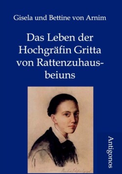 Leben der Hochgrafin Gritta von Rattenzuhausbeiuns