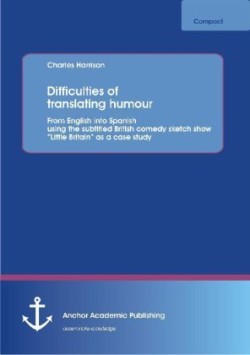 Difficulties of translating humour From English Into Spanish Using the Subtitled British Comedy Sketch Show Little Britain as a Case Study