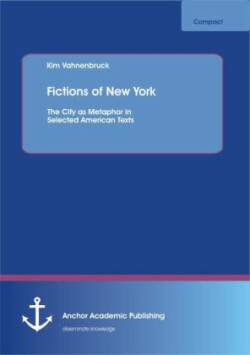 Fictions of New York The City as Metaphor in Selected American Texts