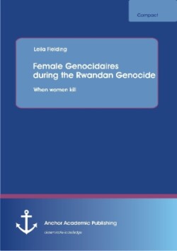 Female Genocidaires during the Rwandan Genocide