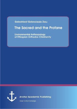 "The Sacred and the Profane - Environmental Anthropology of Ethiopian Orthodox Christianity"