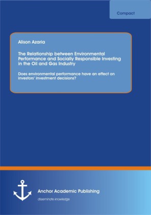 The Relationship between Environmental Performance and Socially Responsible Investing in the Oil and Gas Industry : Does environmental performance have an effect on investors investment decisions?