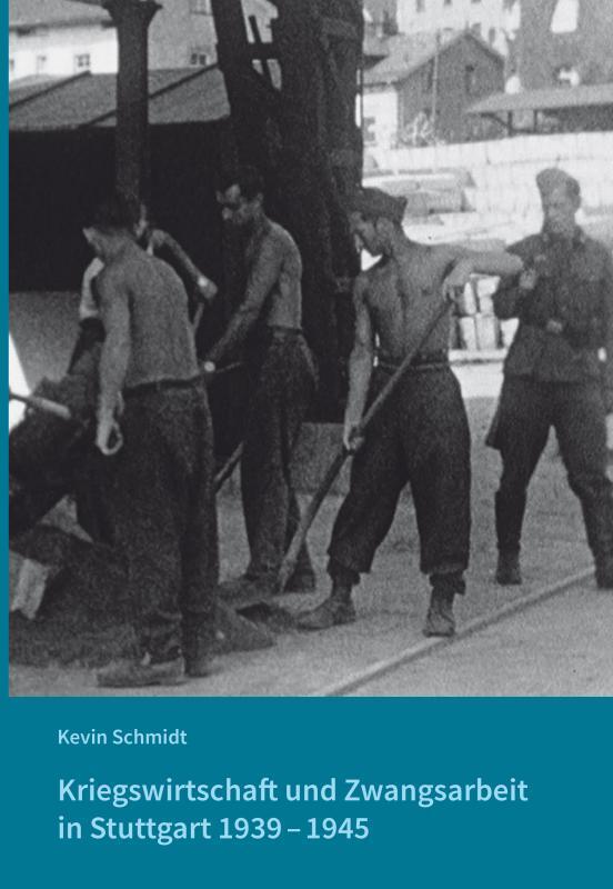 Kriegswirtschaft und Zwangsarbeit in Stuttgart 1939-1945