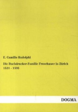 Buchdrucker-Familie Froschauer in Z�rich 1521 - 1595