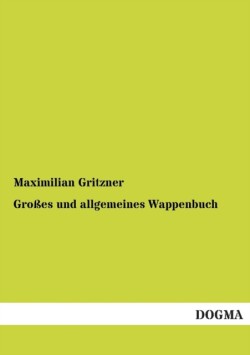 Grosses Und Allgemeines Wappenbuch