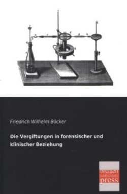 Vergiftungen in Forensischer Und Klinischer Beziehung