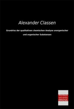 Grundriss Der Qualitativen Chemischen Analyse Unorganischer Und Organischer Substanzen