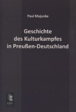 Geschichte Des Kulturkampfes in Preussen-Deutschland