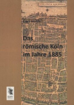 Romische Koln Im Jahre 1885