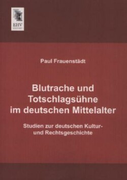 Blutrache Und Totschlagsuhne Im Deutschen Mittelalter