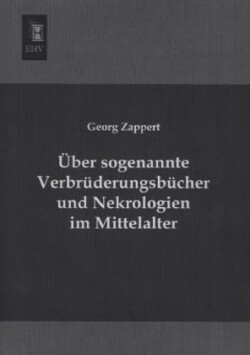 Uber Sogenannte Verbruderungsbucher Und Nekrologien Im Mittelalter