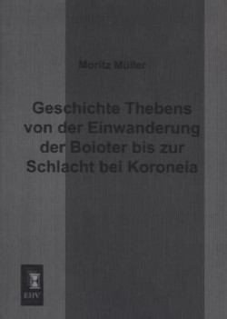 Geschichte Thebens Von Der Einwanderung Der Boioter Bis Zur Schlacht Bei Koroneia