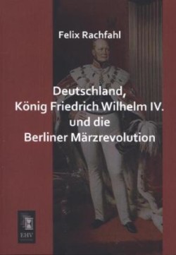 Deutschland, Konig Friedrich Wilhelm IV. Und Die Berliner Marzrevolution