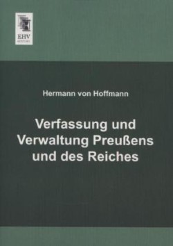 Verfassung und Verwaltung Preußens und des Reiches
