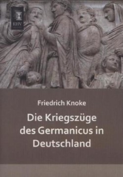 Die Kriegszüge des Germanicus in Deutschland