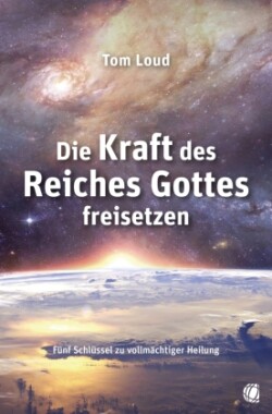 Die Kraft des Reiches Gottes freisetzen