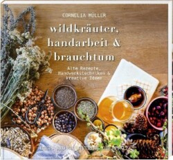 Wildkräuter, Handarbeit & Brauchtum