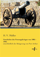 Geschichte des Festungskrieges von 1885 - 1905