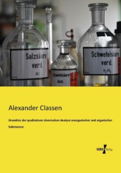 Grundriss der qualitativen chemischen Analyse unorganischer und organischer Substanzen