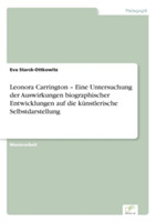 Leonora Carrington - Eine Untersuchung der Auswirkungen biographischer Entwicklungen auf die künstlerische Selbstdarstellung