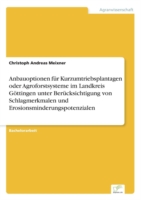 Anbauoptionen für Kurzumtriebsplantagen oder Agroforstsysteme im Landkreis Göttingen unter Berücksichtigung von Schlagmerkmalen und Erosionsminderungspotenzialen