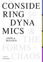 Angela Bulloch, Maria Zerres – Considering Dynamics and the Forms of Chaos