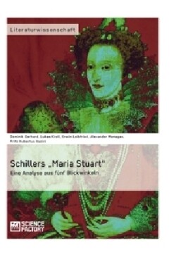 Schillers "Maria Stuart - Eine Analyse aus fünf Blickwinkeln