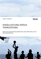 Einzelleistung versus Teamleistung. Konflikte in der Personalbewertung und deren Einfluss auf den Projekterfolg