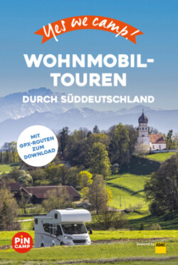 Yes we camp! Wohnmobil-Touren durch Süddeutschland